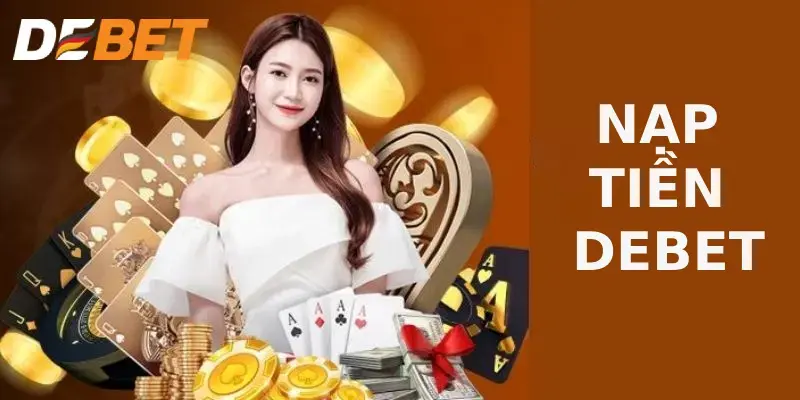 Nạp tiền debet, tham gia giải trí làm giàu nhanh chóng