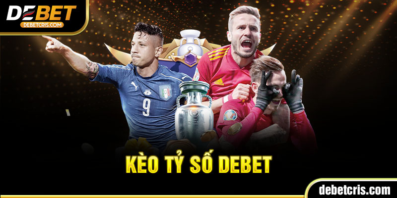 kèo tỷ số Debet