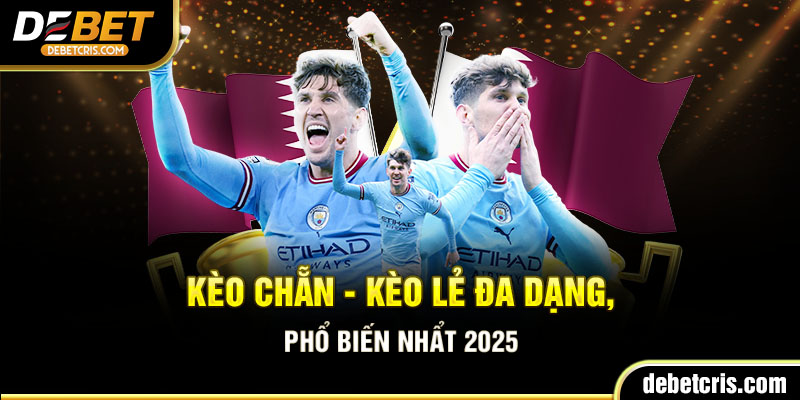 Kèo chẵn - kèo lẻ đa dạng, phổ biến nhất 2025