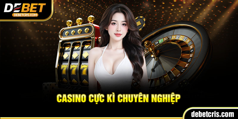 Casino chuyên nghiệp tại nhà cái DEBET